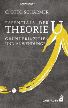 C. Otto Scharmer: Essentials der Theorie U