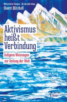 Sherri Mitchell: Aktivismus heißt Verbindung