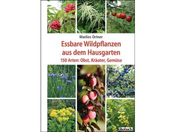arlies Ortner: Essbare Wildpflanzen aus dem Hausgarten