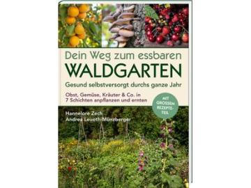 Hannelore Zech: Dein Weg zum essbaren Waldgarten.