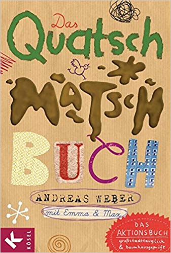 Andreas Weber: Das Quatsch Matsch Buch