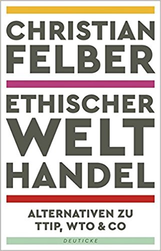Christian Felber: Ethischer Welthandel