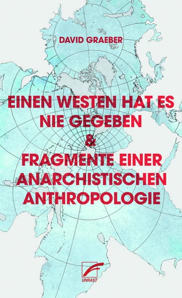 David Graeber: Einen Westen hat es nie gegeben & Fragmente einer anarchistischen Anthropplogie