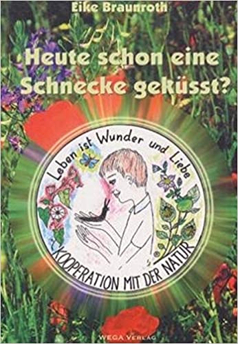 Eike Braunroth: Heute schon eine Schnecke geküßt?