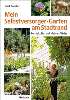 Kurt Forster: Mein Selbstversorger-Garten am Stadtrand