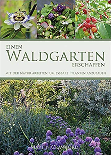 Martin Crawford: Einen Waldgarten erschaffen