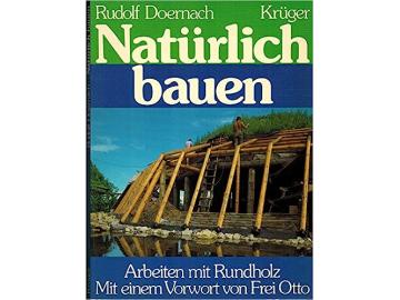 Rudolf Doernach: Natürlich Bauen. Arbeiten mit Rundholz