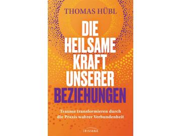 Thomas Hübl: Die heilsame Kraft unserer Beziehungen
